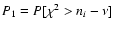 $P_1 = P [\chi^2 > n_i-\nu]$