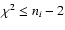 $\chi ^2 \le n_i-2$