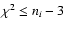 $\chi ^2 \le n_i-3$