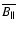 $\overline{B_{\parallel}}$