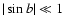 $\vert\sin b\vert \ll 1$