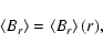 \begin{displaymath}\left<B_r\right> = \left<B_r\right>(r) ,
\end{displaymath}