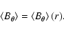 \begin{displaymath}\left<B_\theta\right> = \left<B_\theta\right>(r) .
\end{displaymath}