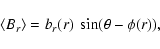 \begin{displaymath}\left<B_r\right>=b_r(r) \ \sin(\theta-\phi(r)) ,
\end{displaymath}