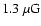 $1.3 ~ \mu{\rm G}$