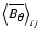 $\left <\overline {B_\theta }\right >_{ij}$