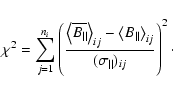 \begin{displaymath}\chi^2 = \sum^{n_i}_{j=1}
\left( \frac{ \left<\overline{B_{\...
...ght>_{ij} }
{ (\sigma_{\vert\vert})_{ij} }
\right)^2 \cdot
\end{displaymath}