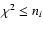 $\chi^2 \le n_i $