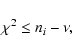 \begin{displaymath}\chi^2 \le n_i - \nu ,
\end{displaymath}