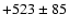$+523\pm85$