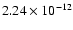 $2.24 \times 10^{-12}$
