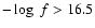 $-\log~ f >
16.5$