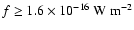 $f \ge 1.6 \times 10^{-16}
~{\rm W}~ {\rm m}^{-2}$