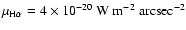 $\mu_{\rm H\alpha} = 4 \times 10^{-20} ~{\rm W}~
{\rm m}^{-2} ~{\rm arcsec}^{-2}$