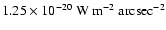 $1.25 \times 10^{-20} ~{\rm W} ~{\rm m}^{-2} ~{\rm arcsec}^{-2}$