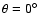 $\theta = 0\hbox{$^\circ$ }$