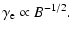 $\displaystyle \gamma_{\rm e}\propto B^{-1/2}.$