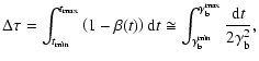 $\displaystyle \Delta\tau = \int_{t_{\rm min}}^{t_{\rm max}} \left(1 -
\beta(t)\...
...m b}^{\rm min}}^{\gamma_{\rm b}^{\rm max}}{{{\rm d}t}\over{2\gamma_{\rm b}^2}},$
