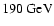 $190 ~\mbox{GeV}$