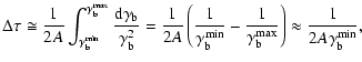$\displaystyle \Delta\tau\cong {{1}\over{2A}}\int_{\gamma_{\rm b}^{\rm min}}^{\g...
...gamma_{\rm b}^{\rm max}}}\right)\approx
{{1}\over{2A\gamma_{\rm b}^{\rm min}}},$