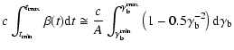 $\displaystyle c\int_{t_{\rm min}}^{t_{\rm max}} \beta(t){\rm d}t\cong {{c}\over...
..._{\rm b}^{\rm max}}\left(1 - 0.5\gamma_{\rm b}^{-2}\right){\rm d}\gamma_{\rm b}$