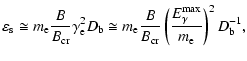 $\displaystyle \varepsilon_{\rm s}\cong m_{\rm e} \frac{B}{B_{\rm cr}}\gamma_{\r...
...B_{\rm cr}} \left(\frac{E_\gamma^{\rm max}}{m_{\rm e}}\right)^2 D_{\rm b}^{-1},$