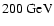 $200
~\mbox{GeV}$