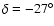 $\delta =-27^\circ $