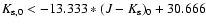 $K_{\rm s,0}<-13.333*(J-K_{\rm s})_0+30.666$