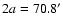 $2a=70.8^{\prime}$