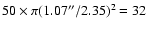 $50\times\pi(1.07^{\prime\prime}/2.35)^2=32$