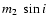 $m_2~\sin{i}$