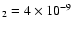 $_2 = 4 \times
10^{-9}$