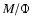 $M/\Phi$