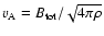 $v_{\rm A} =
B_{\rm tot}/\sqrt{4\pi\rho}$