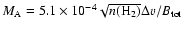 $M_{\rm A} = 5.1
\times 10^{-4} \sqrt{n({\rm H_2})} \Delta v /B_{\rm tot}$