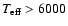 $T_{{\rm eff}} > 6000$