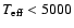 $T_{{\rm eff}} < 5000$