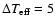 $\Delta T_{\rm eff} = 5$