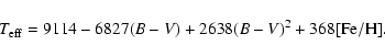 \begin{displaymath}%
T_{{\rm eff}} = 9114 - 6827(B-V) +2638(B-V)^2 + {\rm 368[Fe/H].}
\end{displaymath}