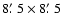 $8\hbox {$.\mkern -4mu^\prime $ }5\times 8\hbox {$.\mkern -4mu^\prime $ }5$
