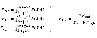 \begin{displaymath}\left.
\begin{array}{r}
F_{\rm {mid}} = \int_{\lambda_0-\frac...
... = \frac{2 F_{\rm {mid}}}{F_{\rm {left}}+F_{\rm {right}}}\cdot
\end{displaymath}