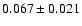 $0.067\pm0.021$