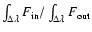 $\int_{\Delta \lambda}F_{\rm in}/\int_{\Delta \lambda}F_{\rm out}$