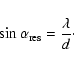 \begin{displaymath}
\sin \alpha_{\rm res} = \frac{\lambda}{d} \cdot
\end{displaymath}