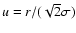 $u = r /(\sqrt{2} \sigma)$