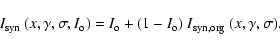 \begin{displaymath}I_{\rm syn}~(x, \gamma, \sigma, I_{\rm o}) = I_{\rm o} + (1-I_{\rm o})~I_{\rm syn,org}~(x, \gamma, \sigma).
\end{displaymath}