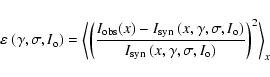 \begin{displaymath}
\varepsilon~(\gamma, \sigma, I_{\rm o}) = \left\langle \lef...
...syn}~(x, \gamma, \sigma, I_{\rm o})} \right)^2 \right\rangle_x
\end{displaymath}