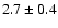 $ 2.7 \pm 0.4 $