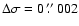 $\Delta\sigma = 0~\hbox{$.\!\!^{\prime\prime}$ }002$